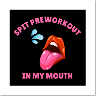 Spit Preworkout In My Mouth // Workout Posters and Art